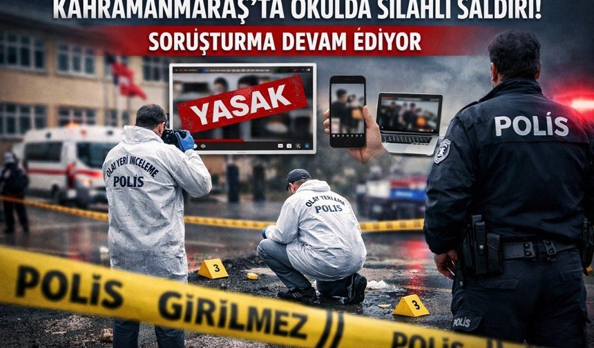 Kahramanmaraş’ta Okuldaki Silahlı Saldırıya İlişkin Soruşturma Sürüyor