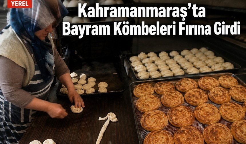 Kahramanmaraş’ta Bayram Kömbeleri Fırına Girdi