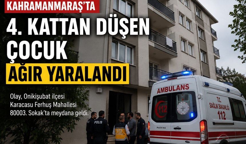 Kahramanmaraş’ta 4. Kattan Düşen Çocuk Ağır Yaralandı