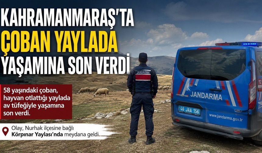 Kahramanmaraş’ta Çoban Yaylada Ölü Bulundu