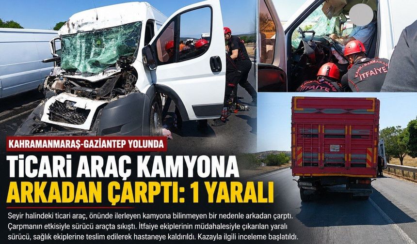 Kahramanmaraş’ta Ticari Araç Kamyona Arkadan Çarptı: 1 Yaralı