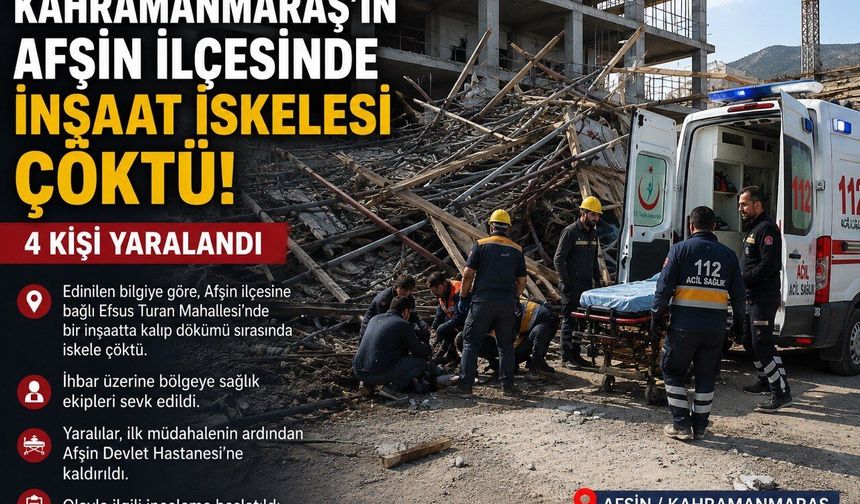 Kahramanmaraş’ta İnşaat İskelesi Çöktü: 4 İşçi Yaralandı
