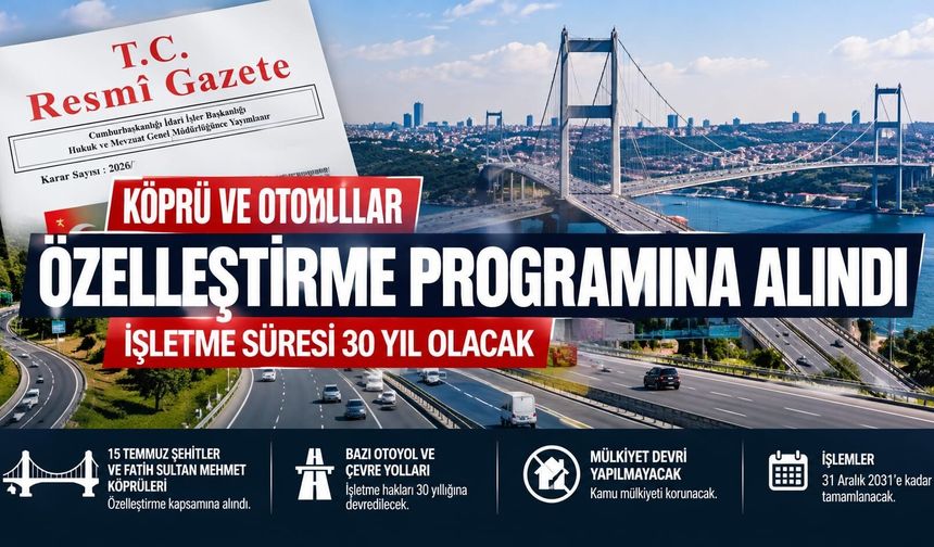 Köprü ve otoyollar özelleştirme programına alındı: İşletme süresi 30 yıl olacak