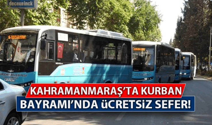 Kahramanmaraş'ta Kurban Bayramı'nda ücretsiz sefer!