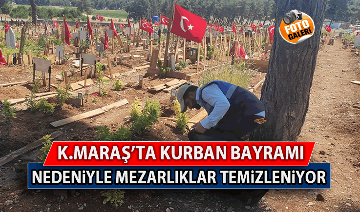 Kahramanmaraş'ta Kurban Bayramı nedeniyle mezarlıklar temizleniyor!