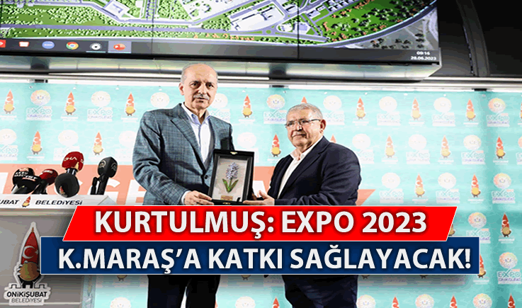 Kurtulmuş: "EXPO 2023, Kahramanmaraş’a büyük katkı sağlayacak"