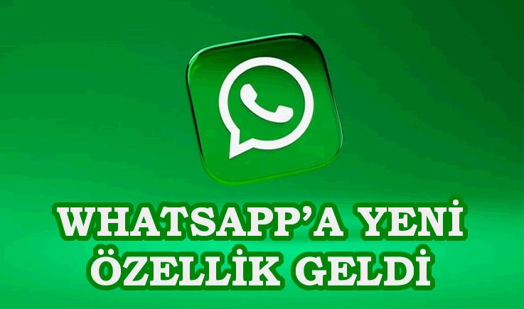 WhatsApp'a yeni özellik geldi!