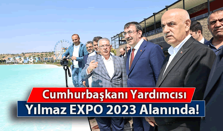 Cumhurbaşkanı Yardımcısı Yılmaz EXPO 2023 Alanında!