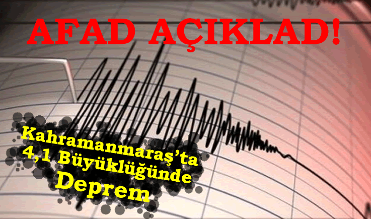 AFAD Açıkladı: Kahramanmaraş'ta 4,1 Büyüklüğünde Deprem