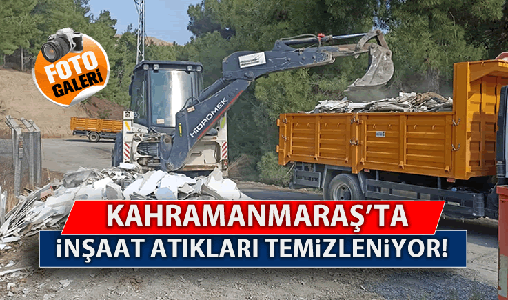 Kahramanmaraş'ta inşaat atıkları temizleniyor!