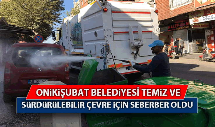 Onikişubat Belediyesi, temiz ve sürdürülebilir çevre için seferber oldu