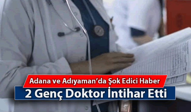 Adana ve Adıyaman'da Şok Edici Haber: 2 Genç Doktor İntihar Etti