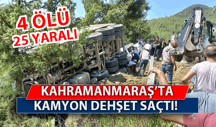 Kahramanmaraş'ta kamyon dehşet saçtı: 4 ölü, 25 yaralı