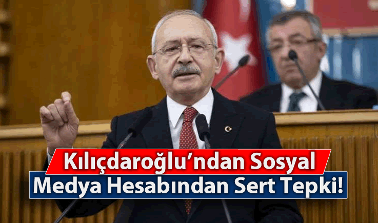 Kılıçdaroğlu'ndan sosyal medya hesabından sert tepki!