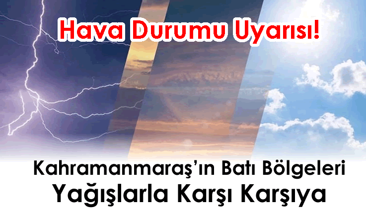 Hava Durumu Uyarısı: Kahramanmaraş'ın Batı Bölgeleri Yağışlarla Karşı Karşıya