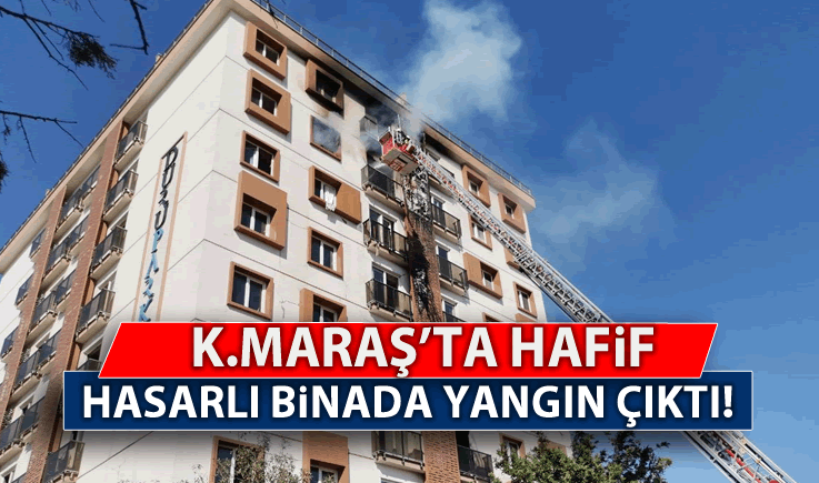 Kahramanmaraş'ta hafif hasarlı binada çıkan yangın paniğe neden oldu!