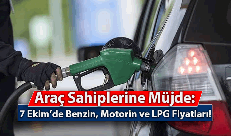 Araç Sahiplerine Müjde: 7 Ekim'de Benzin, Motorin ve LPG Fiyatları!