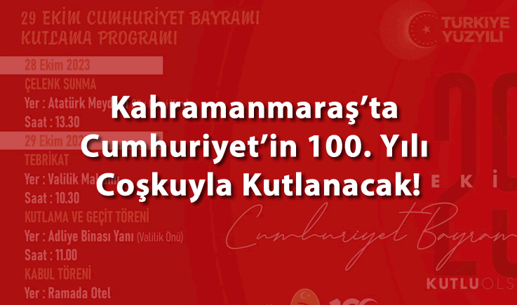 Kahramanmaraş'ta Cumhuriyet’in 100. Yılı Coşkuyla Kutlanacak!