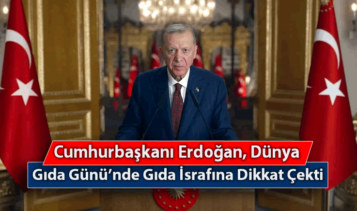 Cumhurbaşkanı Erdoğan, Dünya Gıda Günü'nde Gıda İsrafına Dikkat Çekti