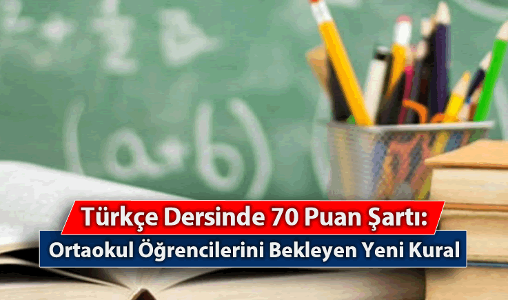 Türkçe Dersinde 70 Puan Şartı: Ortaokul Öğrencilerini Bekleyen Yeni Kural