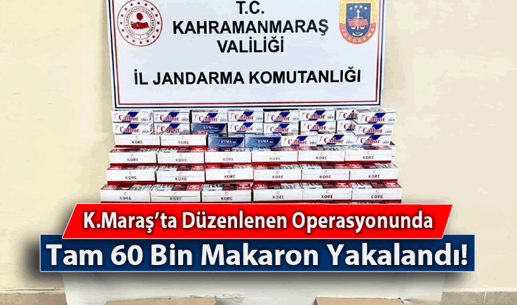 Kahramanmaraş'ta Düzenlenen Operasyonunda Tam 60 Bin Makaron Yakalandı!