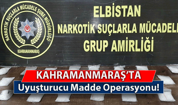 Kahramanmaraş'ta Uyuşturucu Madde Operasyonu!