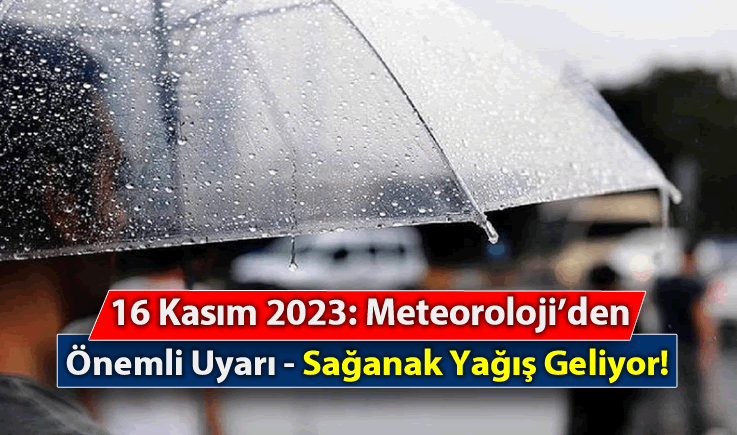 16 Kasım 2023: Meteoroloji'den Önemli Uyarı - Sağanak Yağış Geliyor!