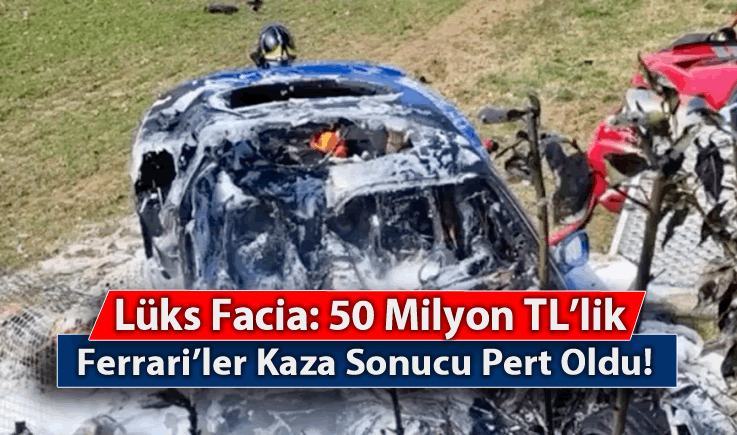 Lüks Facia: 50 Milyon TL'lik Ferrari'ler Kaza Sonucu Pert Oldu!