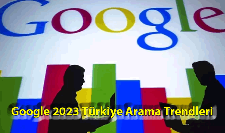Google 2023 Türkiye Arama Trendleri