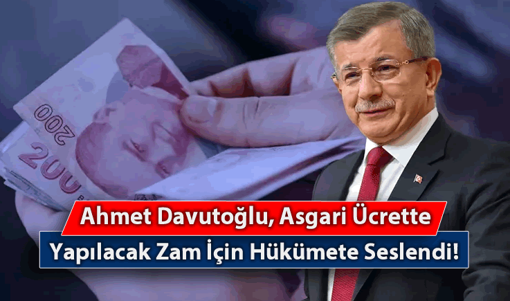 Ahmet Davutoğlu, Asgari Ücrette Yapılacak Zam İçin Hükümete Seslendi!