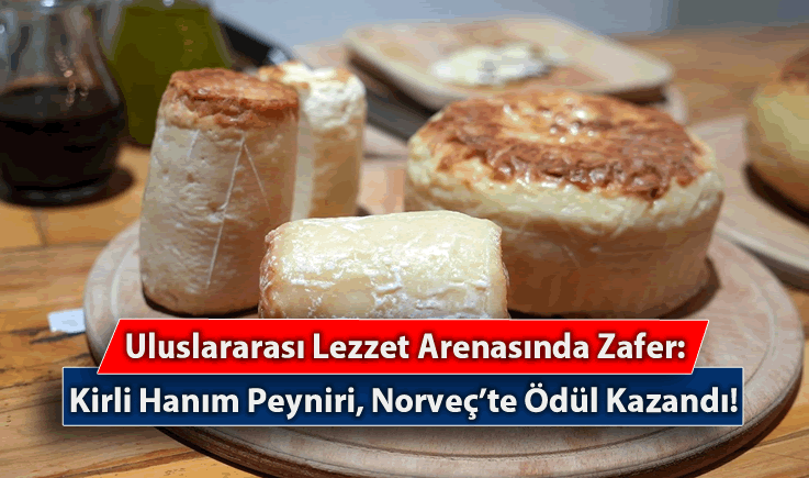 Uluslararası Lezzet Arenasında Zafer: Kirli Hanım Peyniri, Norveç'te Ödül Kazandı!
