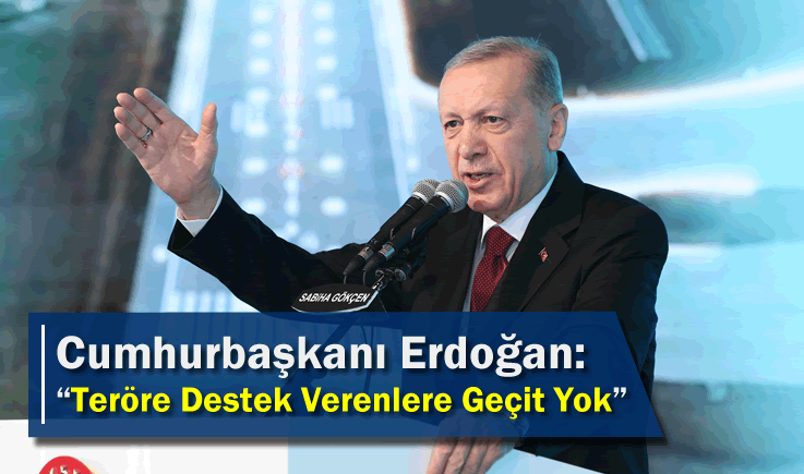 Cumhurbaşkanı Erdoğan: "Teröre Destek Verenlere Geçit Yok"