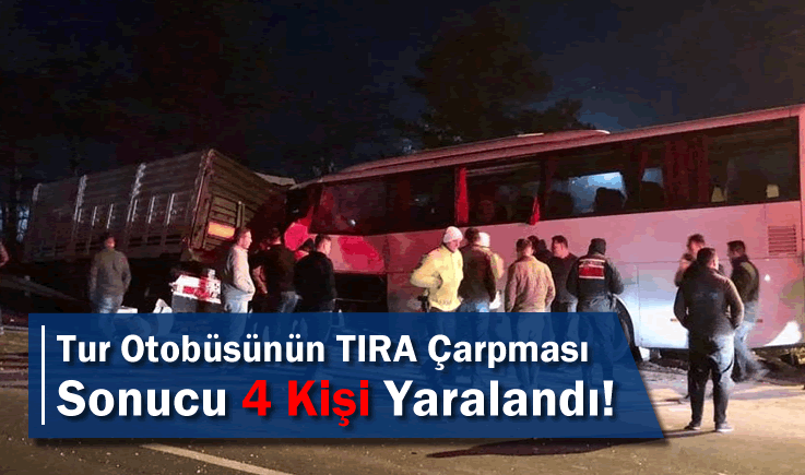 Tur Otobüsünün TIRA Çarpması Sonucu 4 Kişi Yaralandı!