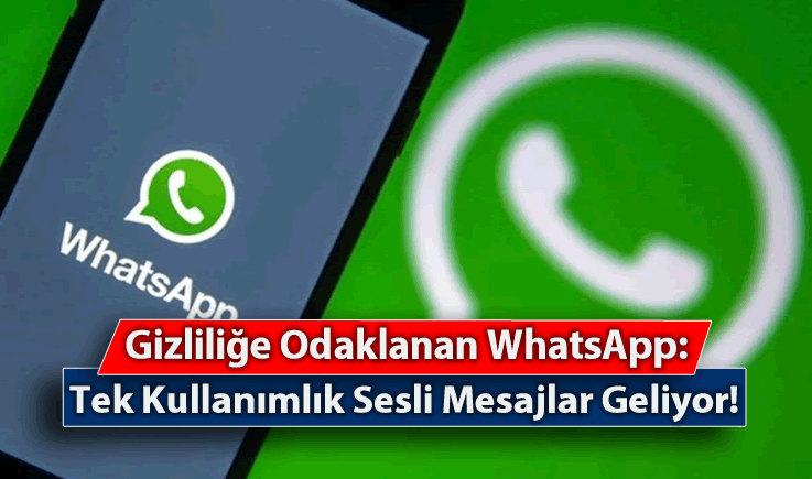 Gizliliğe Odaklanan WhatsApp: Tek Kullanımlık Sesli Mesajlar Geliyor!