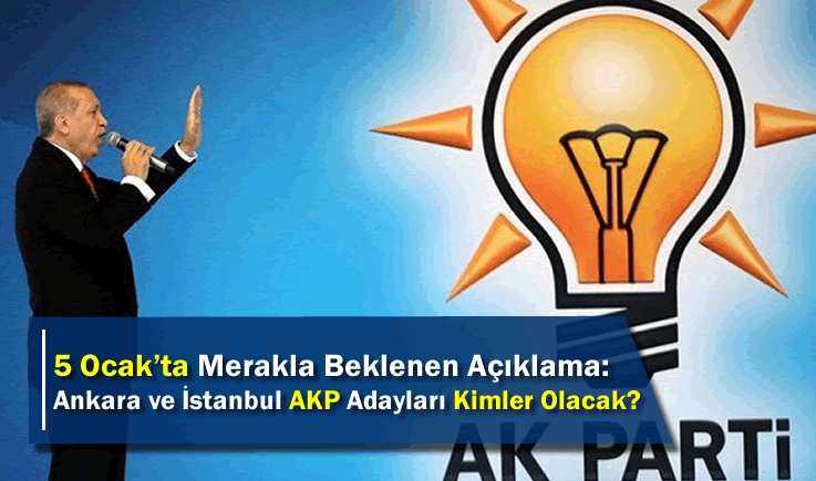 5 Ocak'ta Merakla Beklenen Açıklama: Ankara ve İstanbul AKP Adayları Kimler Olacak?