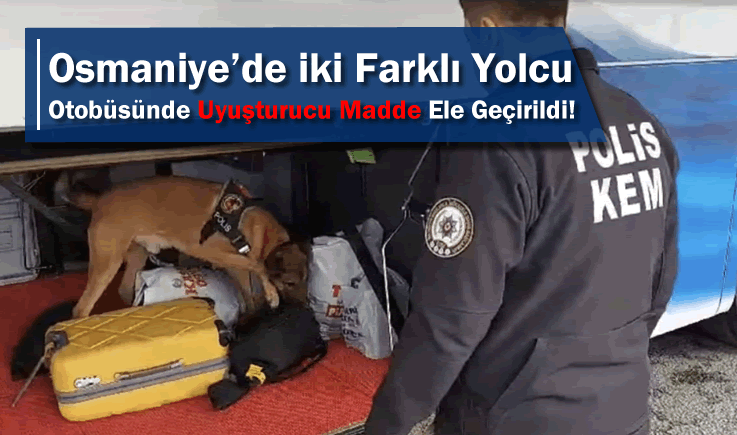 Osmaniye’de iki farklı yolcu otobüsünde uyuşturucu madde ele geçirildi!