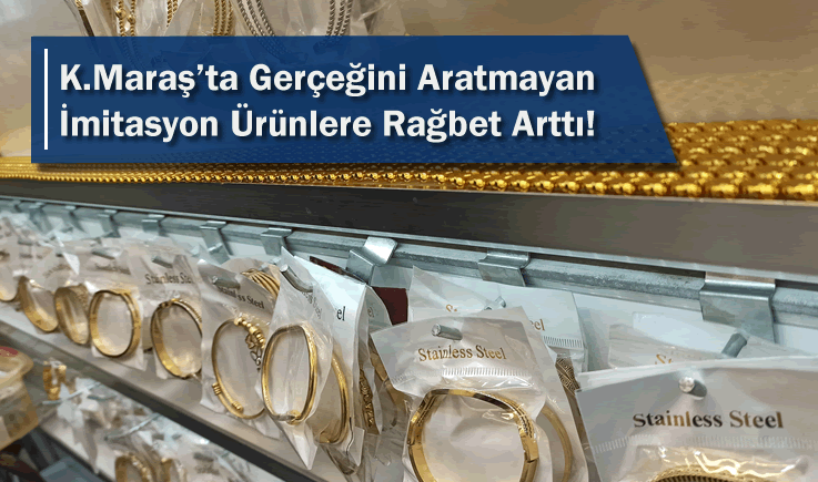 Kahramanmaraş'ta Gerçeğini Aratmayan İmitasyon Ürünlere Rağbet Arttı!