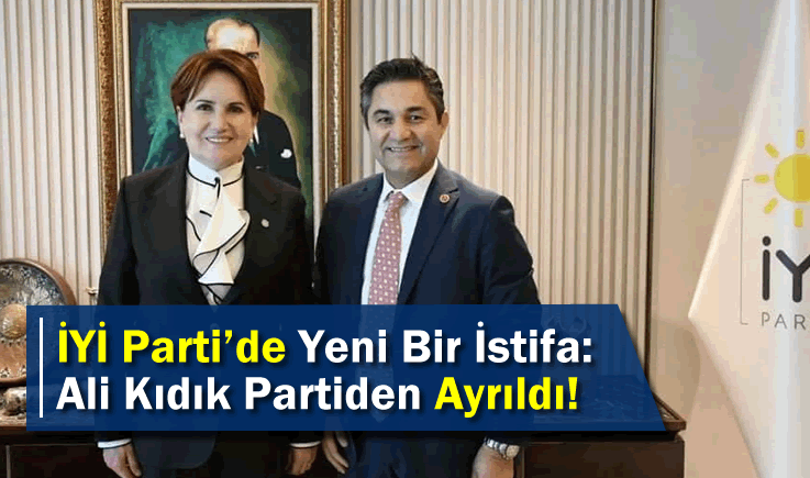İYİ Parti'de Yeni Bir İstifa: Ali Kıdık Partiden Ayrıldı!