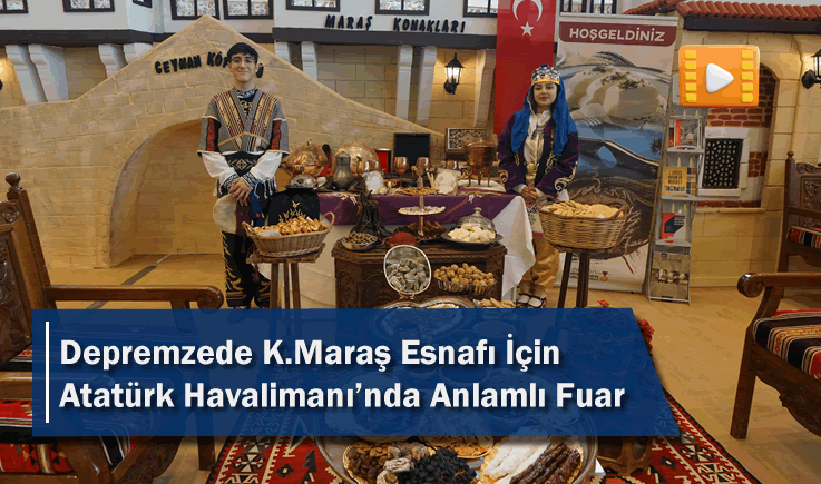 Depremzede Kahramanmaraş esnafı için Atatürk Havalimanı’nda anlamlı fuar