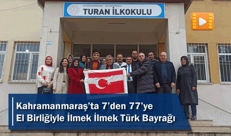 Kahramanmaraş'ta 7'den 77'ye El Birliğiyle İlmek İlmek Türk Bayrağı