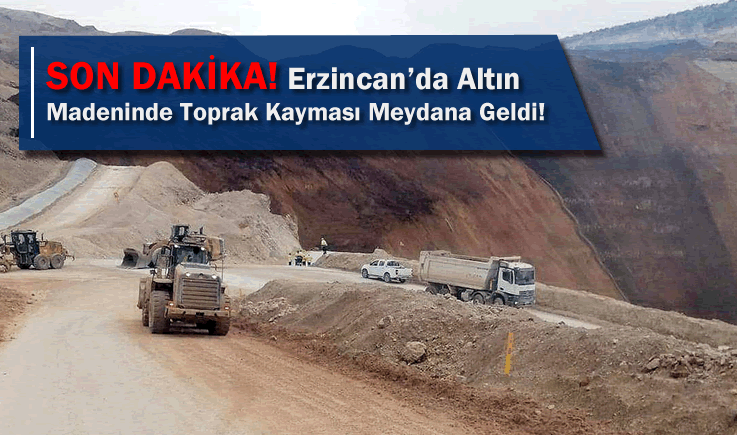 SON DAKİKA! Erzincan'da altın madeninde toprak kayması meydana geldi!