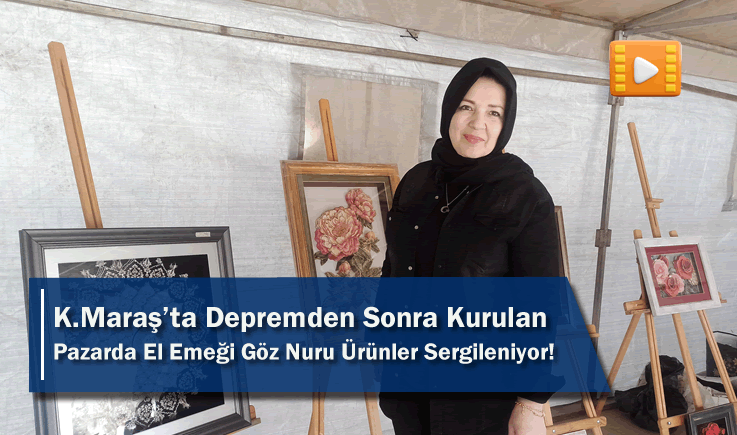 Kahramanmaraş'ta Depremden Sonra Kurulan Pazarda El Emeği Göz Nuru Ürünler Sergileniyor!