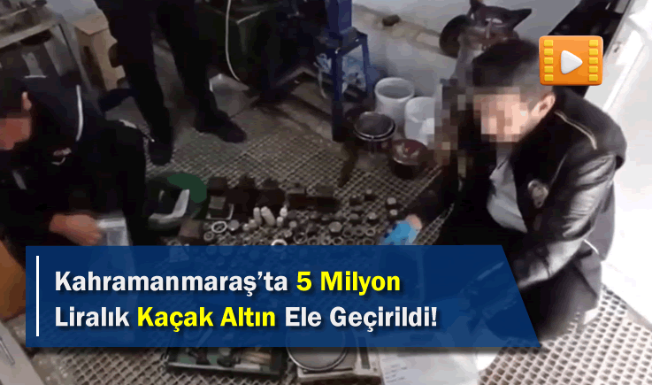 Kahramanmaraş'ta 5 Milyon Liralık Kaçak Altın Ele Geçirildi!