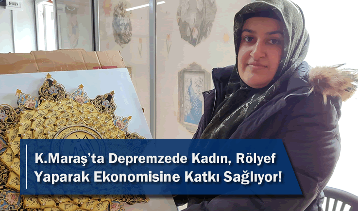 Kahramanmaraş'ta depremzede kadın, rölyef yaparak ekonomisine katkı sağlıyor!