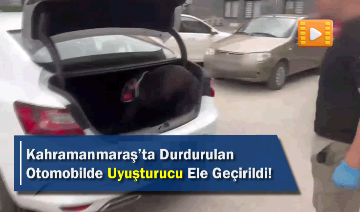 Kahramanmaraş'ta Durdurulan Otomobilde Uyuşturucu Ele Geçirildi!