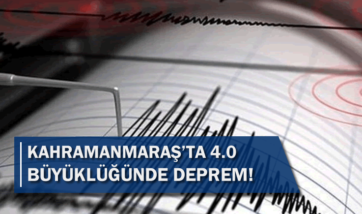 Kahramanmaraş’ta 4,0 büyüklüğünde deprem!