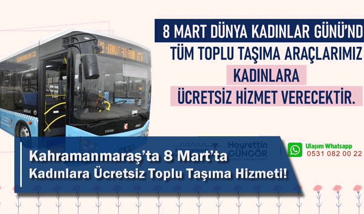 Kahramanmaraş'ta 8 Mart’ta Kadınlara Ücretsiz Toplu Taşıma Hizmeti!