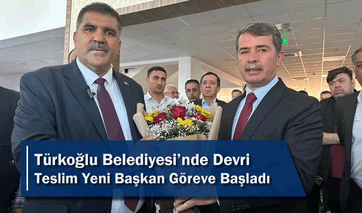 Türkoğlu Belediyesi’nde Devri Teslim Yeni Başkan Göreve Başladı