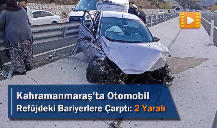 Kahramanmaraş'ta Otomobil Refüjdeki Bariyerlere Çarptı: 2 Yaralı