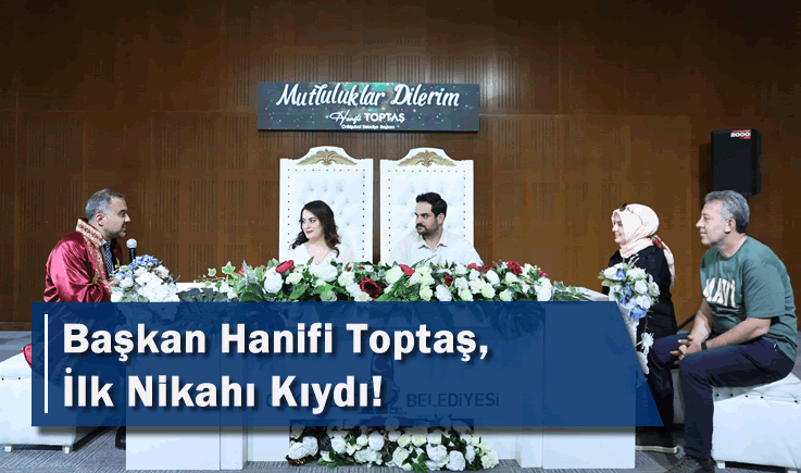 Başkan Hanifi Toptaş, ilk nikahı kıydı!